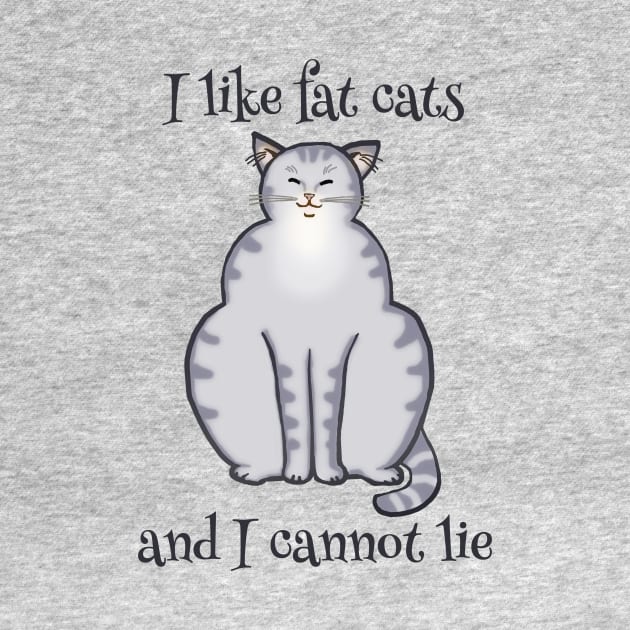 I like fat cats and I cannot lie - Funny Cat Design by jdunster